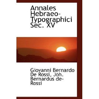 Annales Hebraeo Typographici Sec. XV (French Edition) (9781110255313) Giovanni Bernardo De Rossi Books