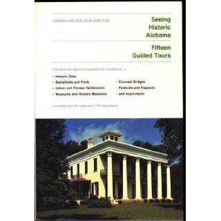 Seeing Historic Alabama Virginia Van Der Veer Hamilton 9780817300005 Books