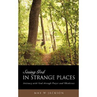 Seeing God in Strange Places Max W. Jackson 9781607911463 Books