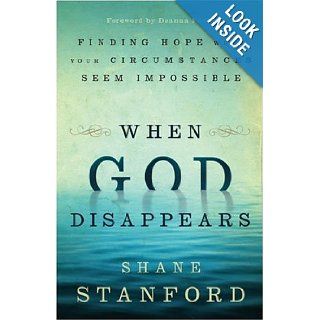 When God Disappears Finding Hope When Your Circumstances Seem Impossible Shane Stanford Books