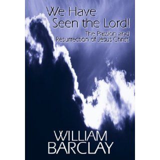 We Have Seen the Lord The Passion and Resurrection of Jesus Christ (William Barclay Library) [Paperback] [1998] (Author) William Barclay Books