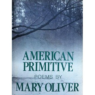 American primitive Poems Mary Oliver 9780316650021 Books
