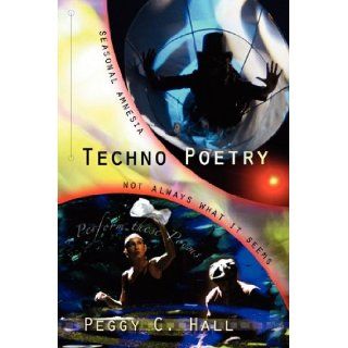 Techno Poetry Seasonal Amnesia & Not Always What It Seems Peggy C. Hall 9780966531091 Books