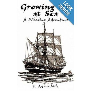 Growing Up at Sea A Whaling Adventure Elmer Milz 9781410790347 Books