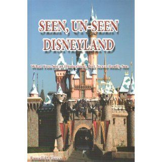 Seen, Un Seen Disneyland What You See at Disneyland, but Never Really See Russell D. Flores 9781936434480 Books