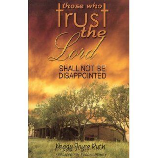 Those Who Trust the Lord Shall Not Be Disappointed Peggy Joyce Ruth 9780892281749 Books