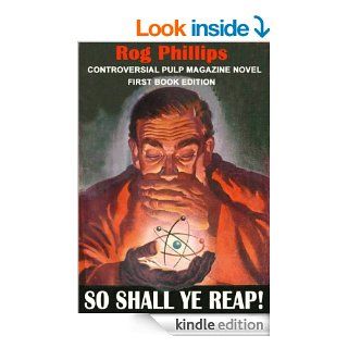 So Shall Ye Reap Controversial Lost Pulp Mag Classic [The Rog Phillips Collection] eBook Rog Phillips Kindle Store