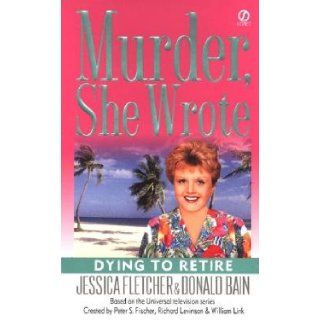 Murder, She Wrote Dying to Retire [MURDER SHE WROTE MURDER SHE WR] [Mass Market Paperback] Donald (Author) ; Fletcher, Jessica(Author) Bain Books