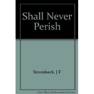 Shall never perish J. F Strombeck Books