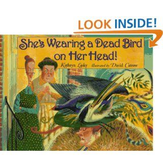 She's Wearing a Dead Bird on Her Head She's Wearing a Dead Bird On Her Head Kathryn Lasky 9780786820528 Books