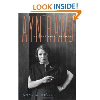 Ayn Rand and the World She Made Anne Conover Heller 9780385513999 Books