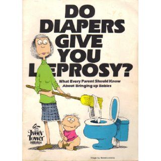 Do Diapers Give You Leprosy? What Every Parent Should Know About Bringing up Babies Ira Alterman 9780880320009 Books