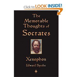 The Memorable Thoughts of Socrates Xenophon, Henry Morley, Edward Bysshe 9781603863209 Books
