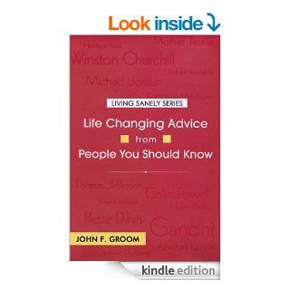 Life Changing Advice from People You Should Know (Living Sanely Series) eBook John F. Groom Kindle Store