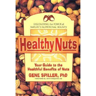 Healthy Nuts Your Guide to the Healthful Benefits of Nuts Gene Spiller 9781583330111 Books