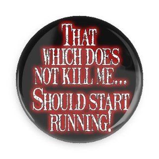 Funny Magnet; That Which Does Not Kill Me Should Start Running 1.5 Inch Pin Back Magnet Kitchen & Dining