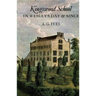 Kingswood School in Wesley's day and since Arthur Glendinning Loveless Ives 9780716201632 Books