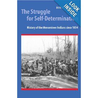 The Struggle for Self Determination History of the Menominee Indians since 1854 David R. M. Beck 9780803222410 Books