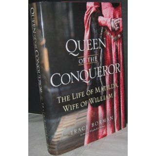 Queen of the Conqueror The Life of Matilda, Wife of William I Tracy Joanne Borman 9780553808148 Books