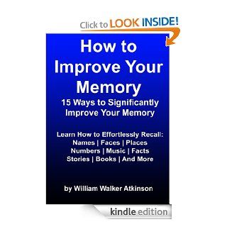 How to Improve Your Memory (15 Ways to Significantly Improve Your Memory)   Kindle edition by William Walker Atkinson. Self Help Kindle eBooks @ .