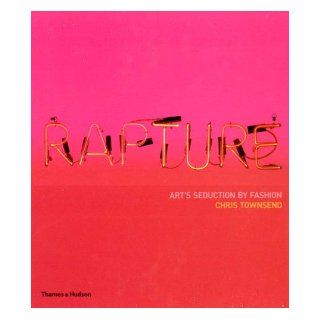 Rapture Art's Seduction by Fashion Since 1970 Chris Townsend Books