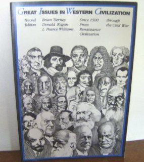 Great Issues In Western Civilization, Since 1500 From Renaissance Civilization Through The Cold War (9780070645967) Brian Tierney, Donald Kagan, L. Pearce Williams Books