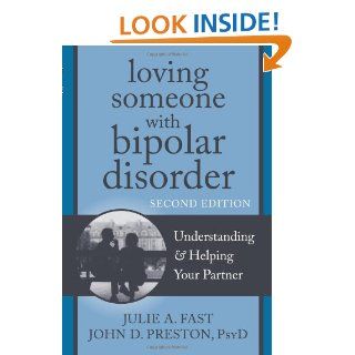 Loving Someone with Bipolar Disorder Understanding and Helping Your Partner (The New Harbinger Loving Someone Series) Julie A. Fast, John D. Preston PsyD ABPP 9781608822195 Books
