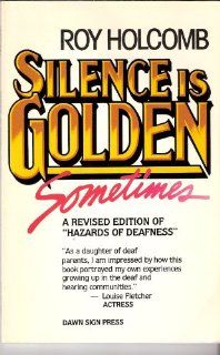 Silence Is Golden Sometimes Roy Holcomb 9780915035069 Books