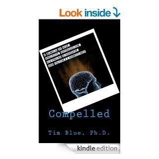 Compelled A Memoir of OCD, Anxiety, Depression, Bi Polar Disorder, and FaithSometimes eBook Tim Blue Kindle Store