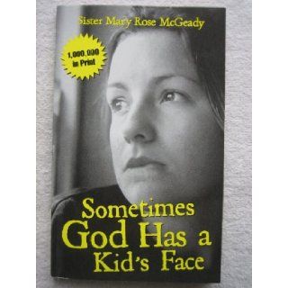Sometimes God Has a Kid's Face Sister Mary Rose McGeady Books