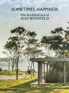 Sometimes Happiness The Architecture of Isay Weinfeld Isay Weinfeld 9783899554922 Books