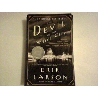 The Devil in the White City Murder, Magic, and Madness at the Fair that Changed America Erik Larson 9780375725609 Books