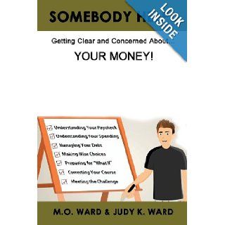 Somebody Help Getting Clear and Concerned about Your Money Buddy Ward, Judy K. Ward 9780578002873 Books