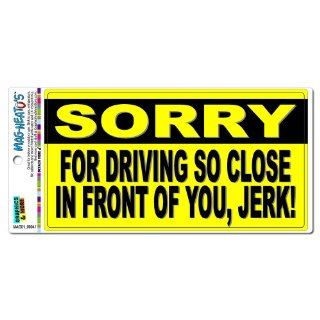 Sorry For Driving So Close In Front Of You   Funny MAG NEATO'S(TM) Automotive Car Refrigerator Locker Vinyl Magnet Automotive