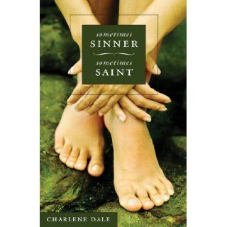 Sometimes Sinner Sometimes Saint Charlene Dale 9781606040430 Books