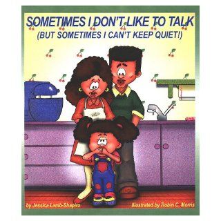 Sometimes I Don't Like to Talk (But Sometimes I Can't Keep Quiet) Jessica Lamb Shapiro, Robin C. Morris 9781588150455 Books