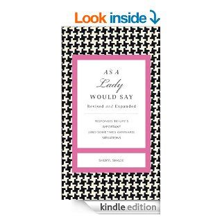 As a Lady Would Say Revised & Updated Responses to Life's Important (and Sometimes Awkward) Situations (Gentlemanners Books) eBook Sheryl Shade Kindle Store