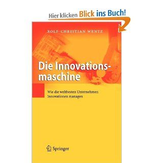 Die Innovationsmaschine Wie die weltbesten Unternehmen Innovationen managen Rolf Christian Wentz Bücher