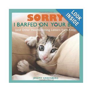 Sorry I Barfed on Your Bed (and Other Heartwarming Letters from Kitty) Jeremy Greenberg 9781449427047 Books