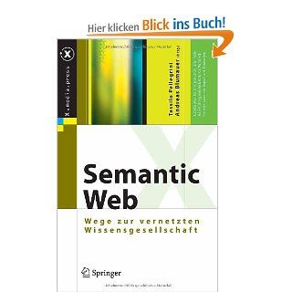 Semantic Web Wege zur vernetzten Wissensgesellschaft X.media.press Tassilo Pellegrini, Andreas Blumauer Bücher