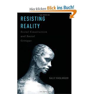 Resisting Reality Social Construction and Social Critique Sally Haslanger Fremdsprachige Bücher