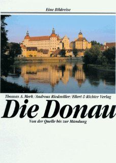 Die Donau. Eine Bildreise. Von der Quelle bis zur Mndung Thomas A. Merk, Andreas Riedmiller Bücher