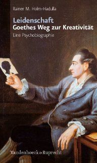 Leidenschaft Goethes Weg zur Kreativitt Eine Psychobiographie Rainer Matthias Holm Hadulla Bücher