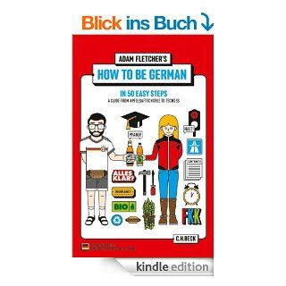 How to be German in 50 easy steps A guide from Apfelsaftschorle to Tschss (Beck'sche Reihe) eBook Adam Fletcher, Robert M. Schne, Ingo Herzke Kindle Shop