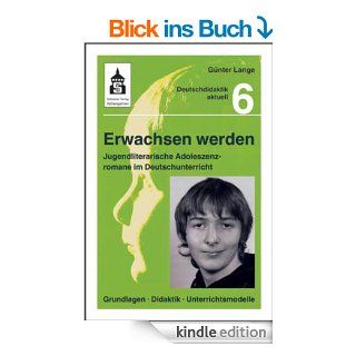 Erwachsen werden. Jugendliche Adoleszenzromane im Deutschunterricht Grundlagen   Didaktik   Unterrichtsmodelle eBook Gnter Lange Kindle Shop