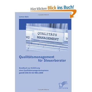 Qualittsmanagement fr Steuerberater Handbuch zur Einfhrung eines Qualittsmanagementsystems gem DIN EN ISO 90012008 Lorenz Stein Bücher