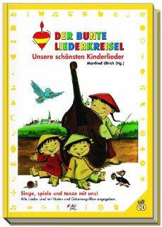 Der bunte Liederkreisel   Unsere schnsten Kinderlieder Singe, spiele und tanze mit uns Manfred Ulrich Bücher