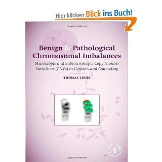Benign & Pathological Chromosomal Imbalances Microscopic and Submicroscopic Copy Number Variations Cnvs in Genetics and Counseling Thomas Liehr Fremdsprachige Bücher