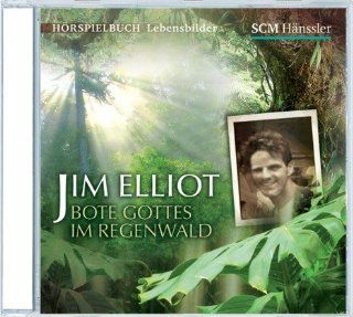 Jim Elliot   Bote Gottes im Regenwald Kerstin Engelhardt Bücher