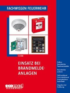 Einsatz bei Brandmeldeanlagen Aufbau   Brandmelder   Rauchwarnmelder   Brandmelderzentrale   Schlsseldepot   Freischaltelement   Anzeigetableau  Vorgehen bei Auslsung Fachwissen Feuerwehr Christof Linde Bücher